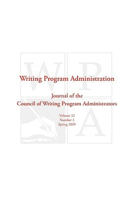Wpa: Writing Program Administration 32.3 by Council, Writing Program Administrators