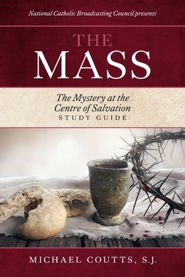 The Mass: The Mystery at the Centre of Salvation by Council, National Catholic Broadcasting