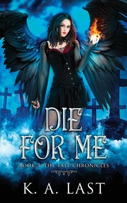 Die For Me by Last, K. A.