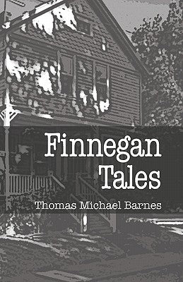 Finnegan Tales: Stories Born In Ardsley And Glenside by Barnes, Thomas Michael