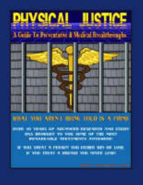 Physical Justice: A Guide to Preventative & Medical Breakthroughs by Klein, Dwaine R.