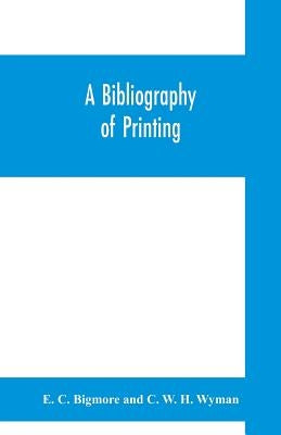 A bibliography of printing: with notes and illustrations by Bigmore, E. C.