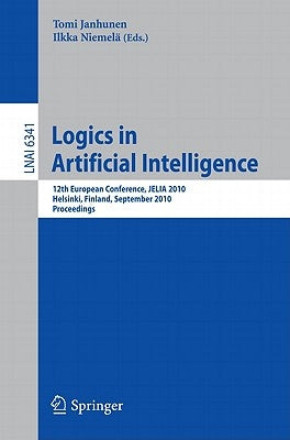 Logics in Artificial Intelligence: 12th European Conference, Jelia 2010, Helsinki, Finland, September 13-15, 2010, Proceedings by Janhunen, Tomi
