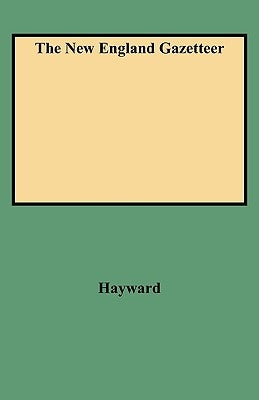 New England Gazetteer by Hayward, John