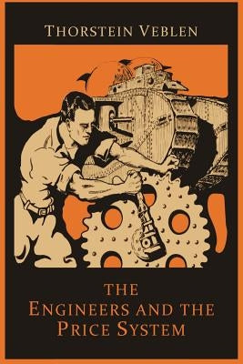 The Engineers and the Price System by Veblen, Thorstein