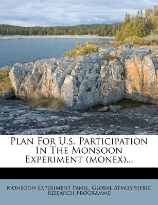 Plan for U.S. Participation in the Monsoon Experiment (Monex)... by Panel, Monsoon Experiment