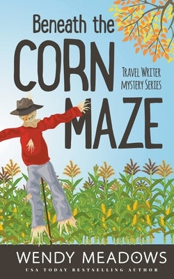 Beneath the Corn Maze by Meadows, Wendy