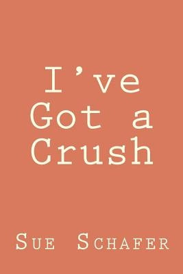 I've Got a Crush by Schafer, Sue