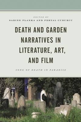 Death and Garden Narratives in Literature, Art, and Film: Song of Death in Paradise by Planka, Sabine