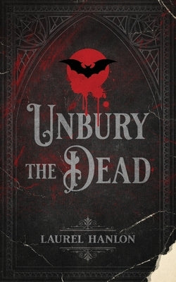 Unbury the Dead by Hanlon, Laurel