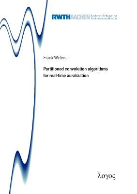 Partitioned Convolution Algorithms for Real-Time Auralization by Wefers, Frank