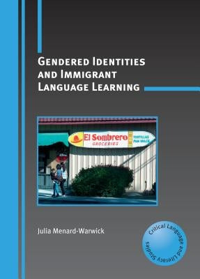 Gendered Identities and Immigrant Language Learning by Menard-Warwick, Julia