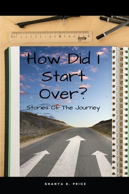 How Did I Start Over: Stories of The Journey by Price, Shanya Keiosha