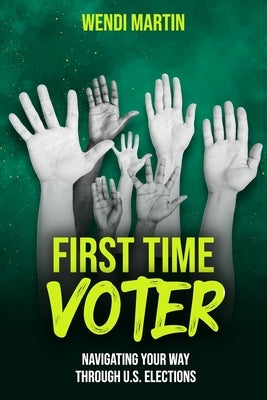 First Time Voter: Navigating Your Way Through U.S. Elections by Martin, Wendi