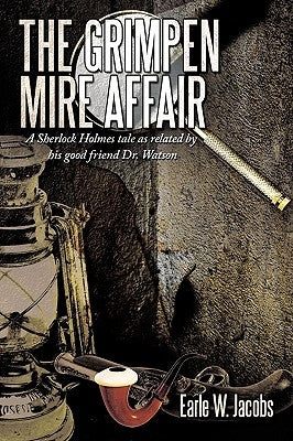 The Grimpen Mire Affair: A Sherlock Holmes Tale as Related by His Good Friend Dr. Watson by Jacobs, Earle W.