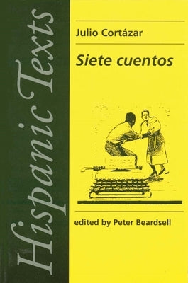 Siete Cuentos: By Julio Cortázar by Beardsall, P.