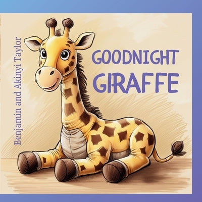 Goodnight Giraffe by Taylor, Benjamin &. Akinyi