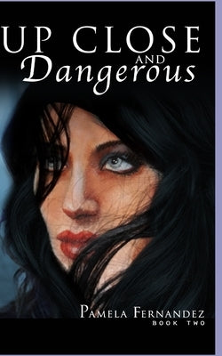 Up Close and Dangerous by Fernandez, Pamela