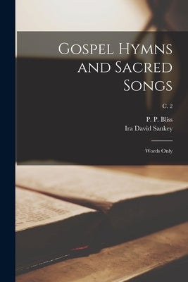 Gospel Hymns and Sacred Songs: Words Only; c. 2 by Bliss, P. P. (Philip Paul) 1838-1876