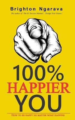 100% Happier You: How to be happy no matter what happens by Ngarava, Brighton