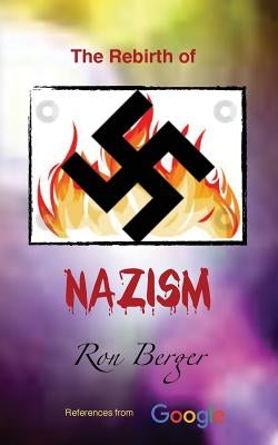The Rebirth of Nazism by Berger, Ron