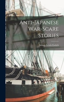 Anti-Japanese War-scare Stories by Gulick, Sidney Lewis