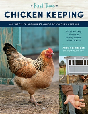 First Time Chicken Keeping: An Absolute Beginner's Guide to Keeping Chickens - A Step-By-Step Manual to Getting Started with Chickens by Schneider, Andy