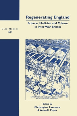 Regenerating England: Science, Medicine and Culture in Inter-War Britain by Lawrence, Christopher