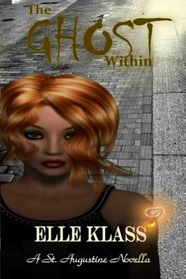 The Ghost Within: A St. Augustine Novella by Elle, Klass