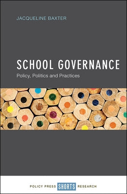 School Governance: Policy, Politics and Practices by Baxter, Jacqueline