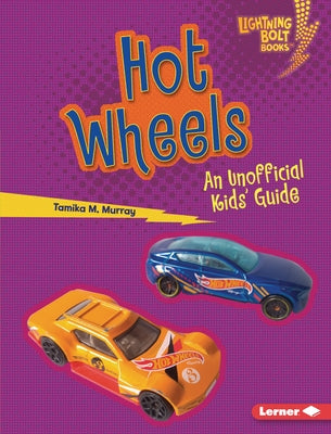 Hot Wheels: An Unofficial Kids' Guide by Murray, Tamika M.