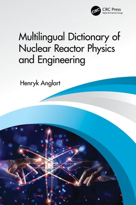 Multilingual Dictionary of Nuclear Reactor Physics and Engineering by Anglart, Henryk