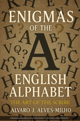 Enigmas of The English Alphabet: The Art of the Scribe by Alves-Milho, Alvaro J.