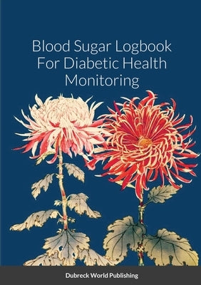 Blood Sugar Logbook For Diabetic Health Monitoring by World Publishing, Dubreck