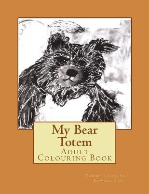 My Bear Totem: Adult Colouring Book by Lawrence-Cymbalisty, Tammy