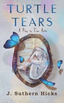 Turtle Tears: A Play in Two Acts by Hicks, J. Suthern