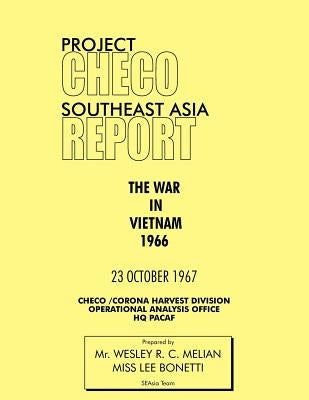 Project Checo Southeast Asia Study: The War in Vietnam 1966 by Melyan, Wesley R.