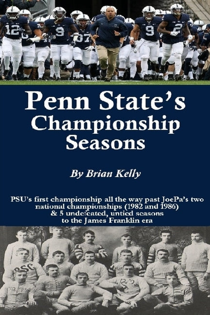 Penn State's Championship Seasons: PSU's first championship all the way past JoePa's two national championships (1982 and 1986) & 5 undefeated, untied by Kelly, Brian