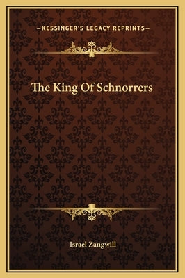 The King Of Schnorrers by Zangwill, Israel