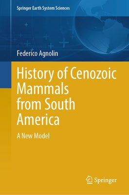 History of Cenozoic Mammals from South America: A New Model by Agnolin, Federico