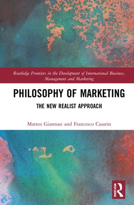 Philosophy of Marketing: The New Realist Approach by Giannasi, Matteo