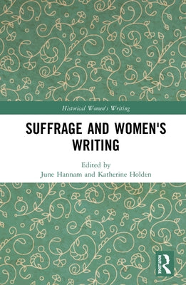 Suffrage and Women's Writing by Hannam, June