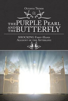 The PURPLE Pearl and the Butterfly: SHOCKING First-Hand Account of the Afterlife! by Trimm, Octavia