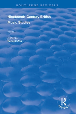 Nineteenth-Century British Music Studies: Volume 1 by Zon, Bennett