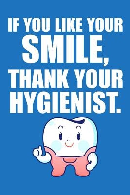 If You Like Your Smile, Thank Your Hygienist by Publishing, Windstone