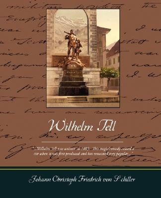 Wilhelm Tell by Friedrich Von, Schiller Johann Christoph