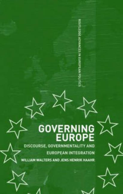Governing Europe: Discourse, Governmentality and European Integration by Walters, William