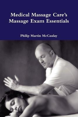 Medical Massage Care's Massage Exam Essentials by McCaulay, Philip Martin