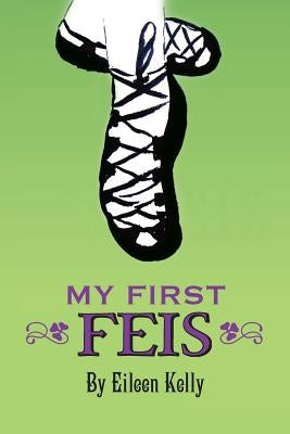 My First Feis by Kelly, Eileen
