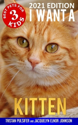 I Want A Kitten (Best Pets For Kids Book 3) by Pulsifer, Tristan